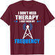 I Don't Need Therapy Ham Radio Antenna Ham Radio Operator T-Shirt - T-Shirt | Maroon