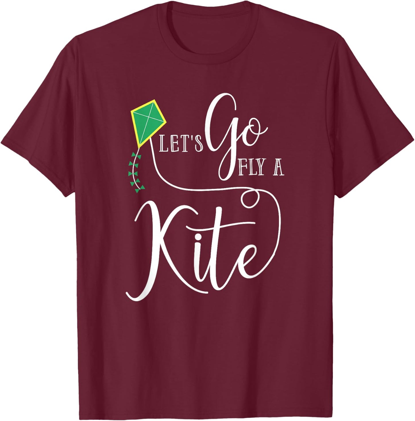 Let's Go Fly a Kite The Funny Gift Your Best Friend T-Shirt - T-Shirt | Maroon