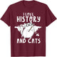 Funny I Love History And Cats Cool History Teacher Women T-Shirt - T-Shirt | Maroon