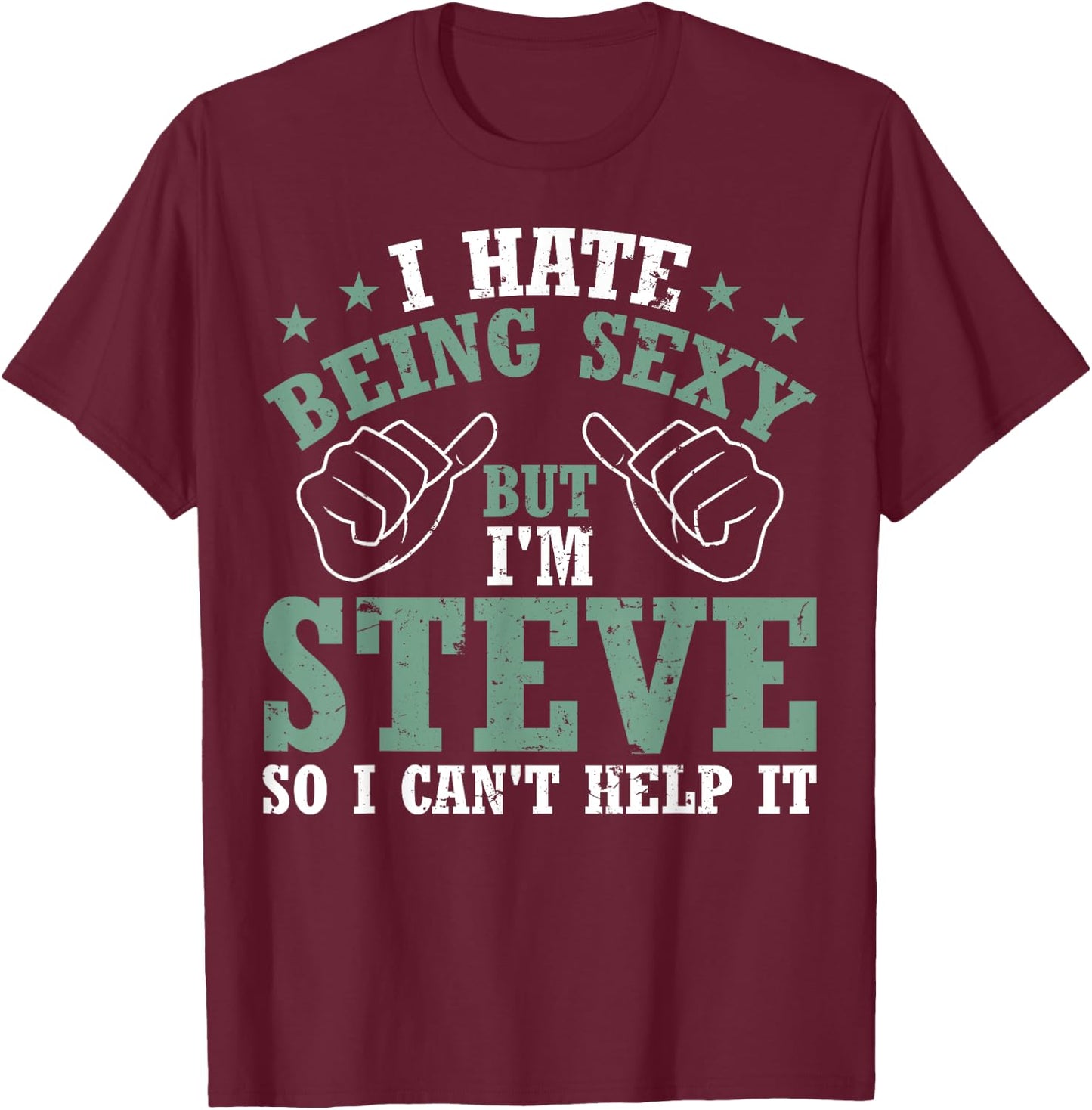 Funny Steve I Hate Being Sexy But I'm Steve Birthday T-Shirt - T-Shirt | Maroon