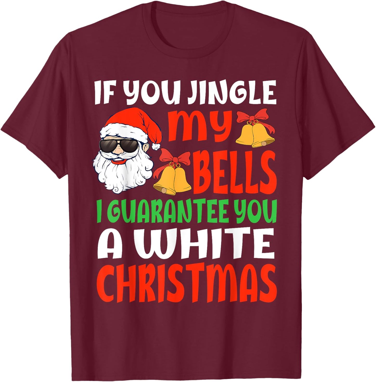 If You Jingle My Bells I'll Give You A White Christmas Funny T-Shirt - T-Shirt | Maroon