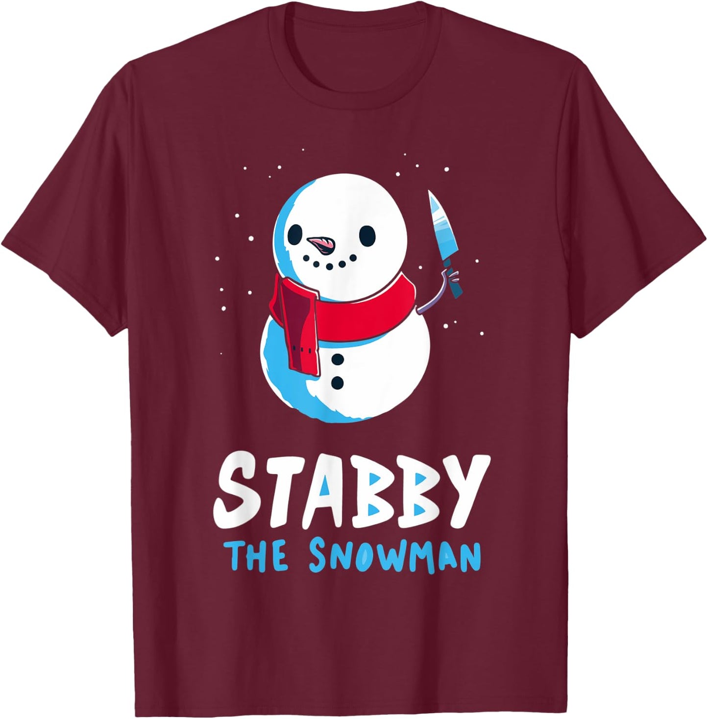 STABBY THE SNOWMAN Christmas let it snow winnter xmas T-Shirt - T-Shirt | Maroon