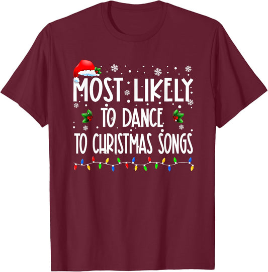 Most Likely To Dance To Christmas Songs Christmas Family T-Shirt - T-Shirt | Maroon
