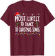 Most Likely To Dance To Christmas Songs Christmas Family T-Shirt - T-Shirt | Maroon