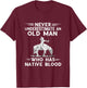 Never Underestimate An Old Man Native American Warrior T-Shirt - T-Shirt | Maroon