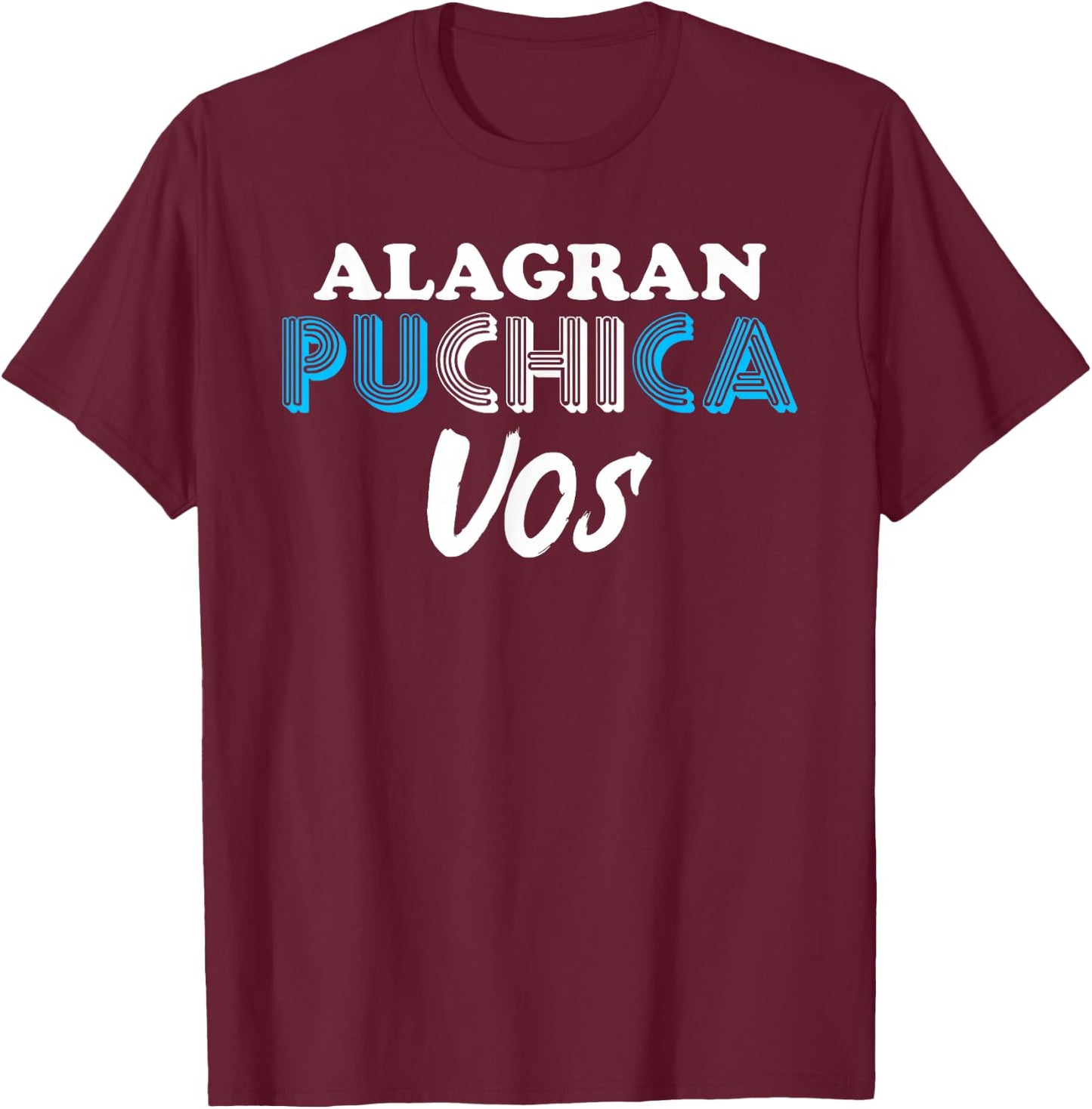 A La Gran Puchica Vos Guatemalan Spanish Slang Chapin Guatem T-Shirt - T-Shirt | Maroon