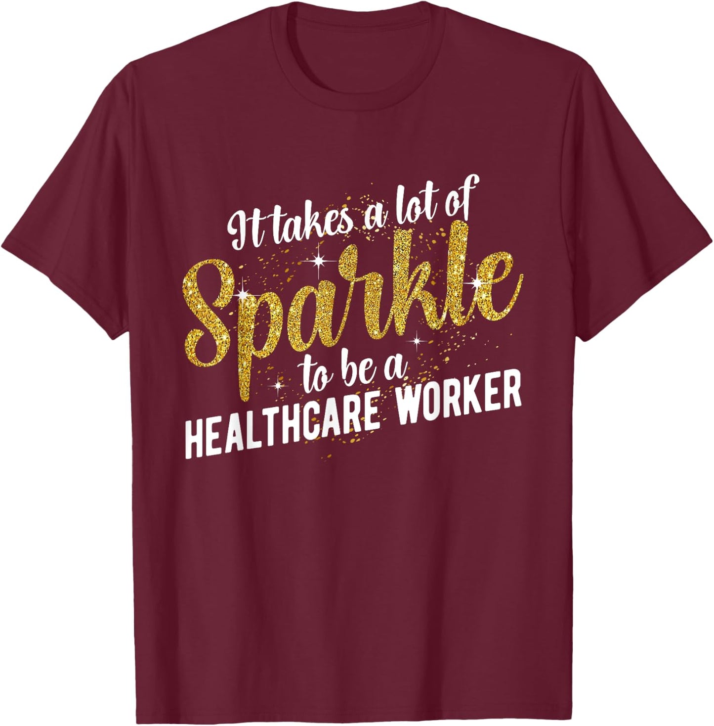 To Be A Healthcare Worker Healthcare Workers T-Shirt - T-Shirt | Maroon