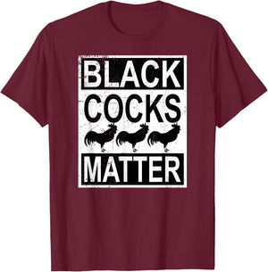 Funny Black Cocks Matter Meme T-Shirt - T-Shirt | Maroon