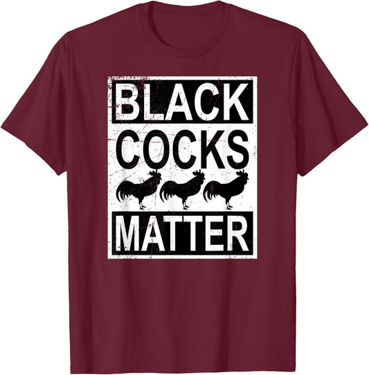 Funny Black Cocks Matter Meme T-Shirt - T-Shirt | Maroon