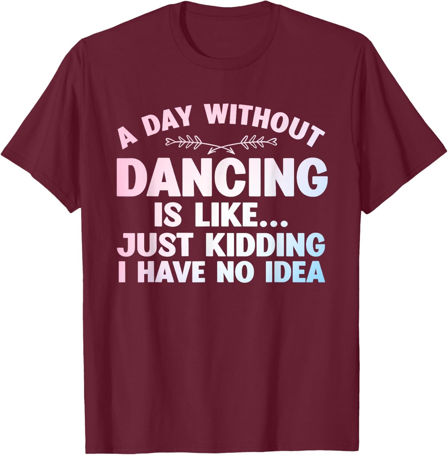 Funny Dance Art For Teen Girl Kids Women Dancer Dance Lovers T-Shirt - T-Shirt | Maroon