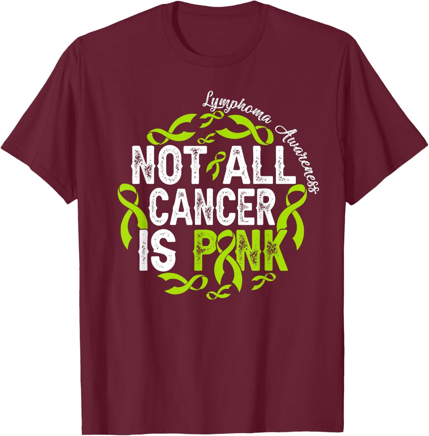 Not All Cancer Is Pink Lymphoma Awareness Fighter Warrior T-Shirt - T-Shirt | Maroon