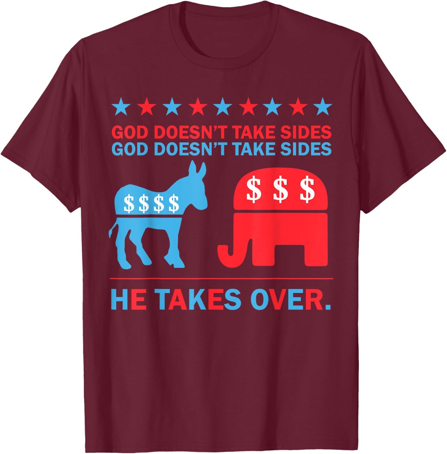 God Doesn't Take Sides He Takes Over T-Shirt - T-Shirt | Maroon