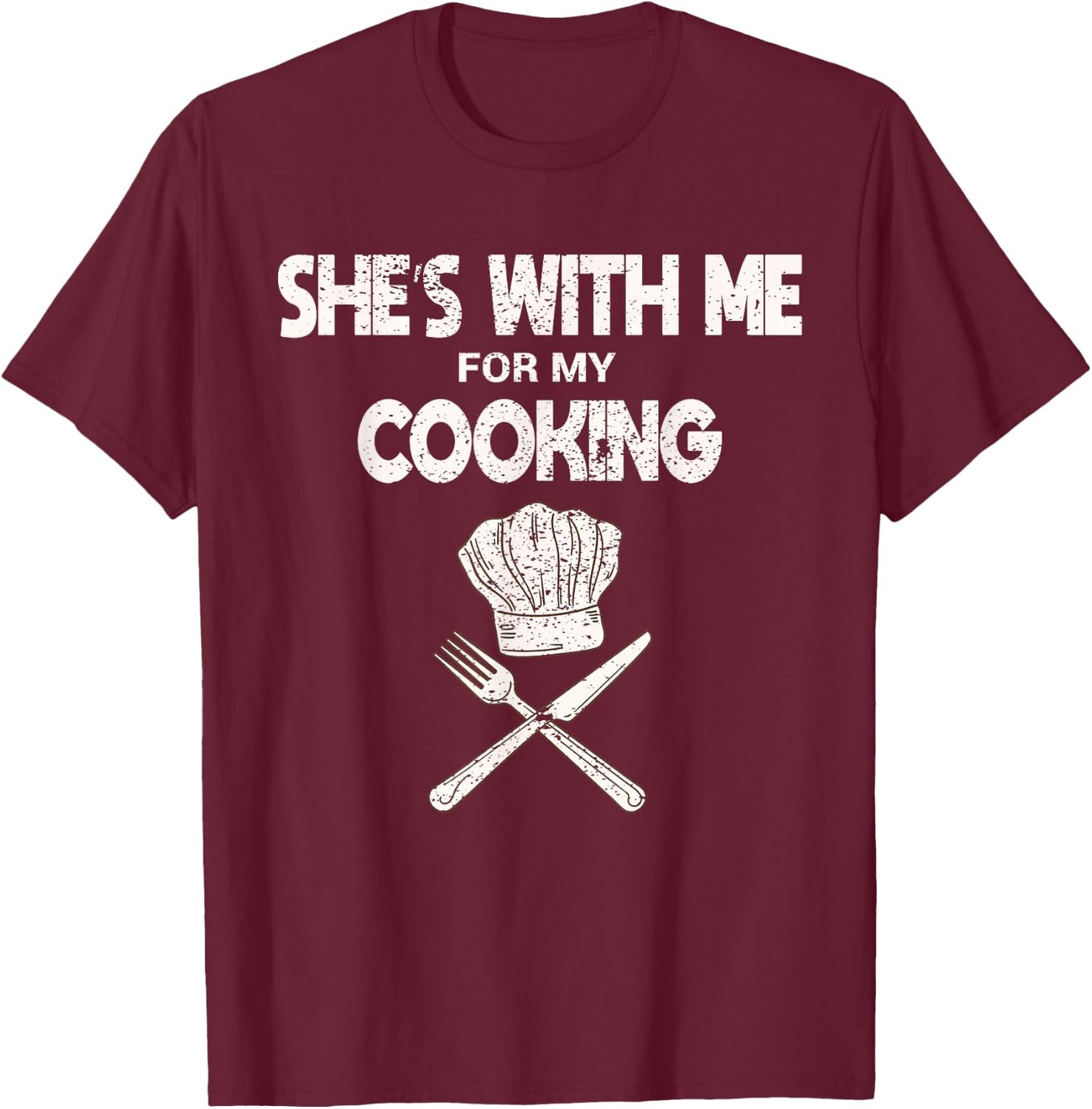 She's With Me For My Cooking Chef & Cook Gifts Funny Cooking T-Shirt - T-Shirt | Maroon