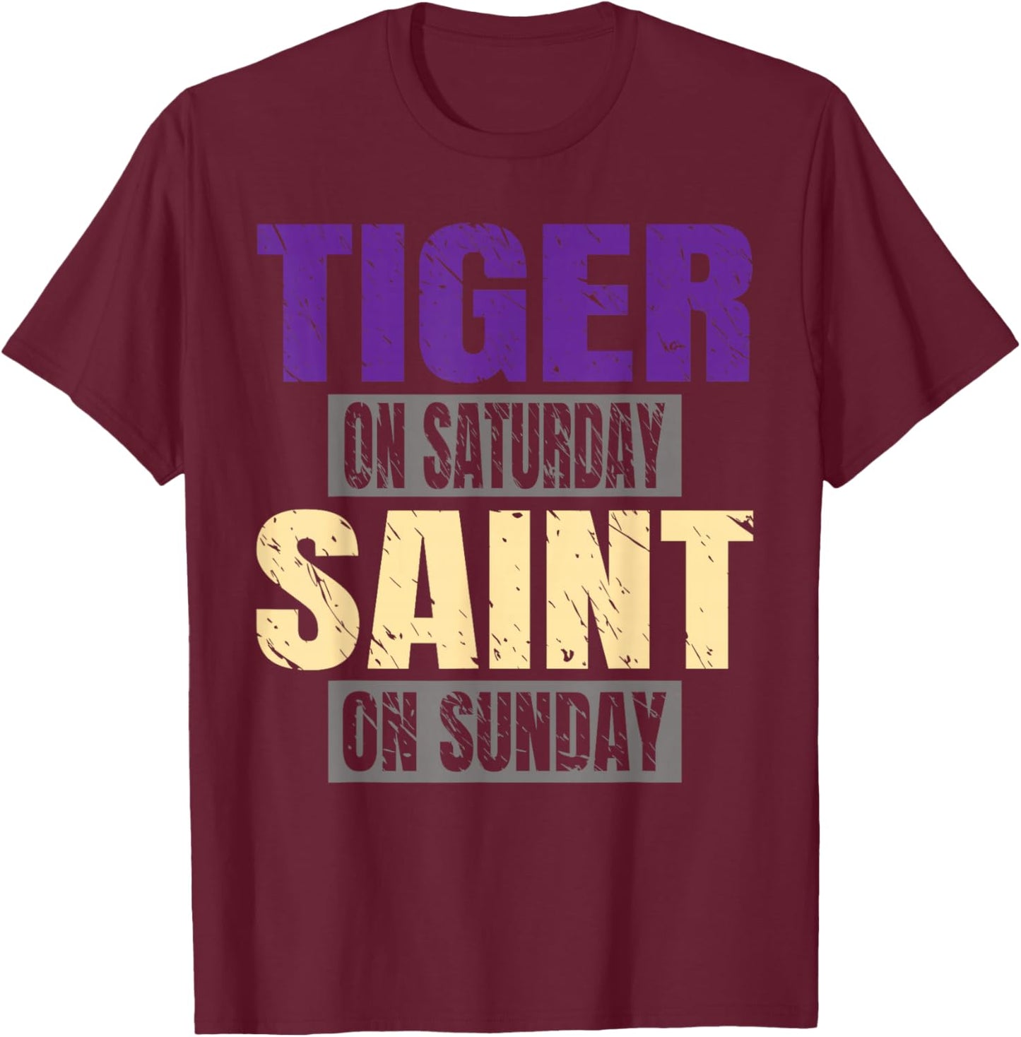 Tiger on Saturday Saint on Sunday Funny Fans Tiger T-Shirt - T-Shirt | Maroon