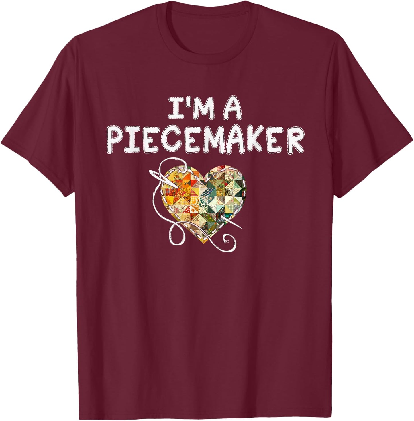 I'm a Piecemaker Quilting Funny Quilt Saying T-Shirt - T-Shirt | Maroon