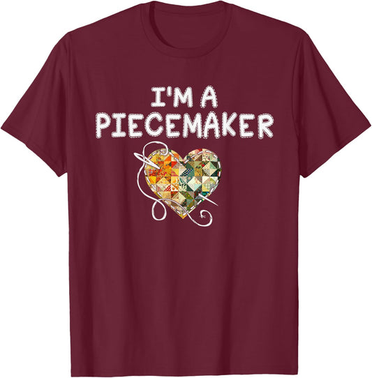 I'm a Piecemaker Quilting Funny Quilt Saying T-Shirt - T-Shirt | Maroon
