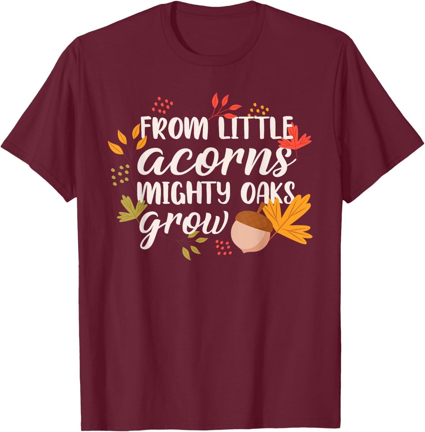 From Little Acorns Oaks Grow T-Shirt - T-Shirt | Maroon