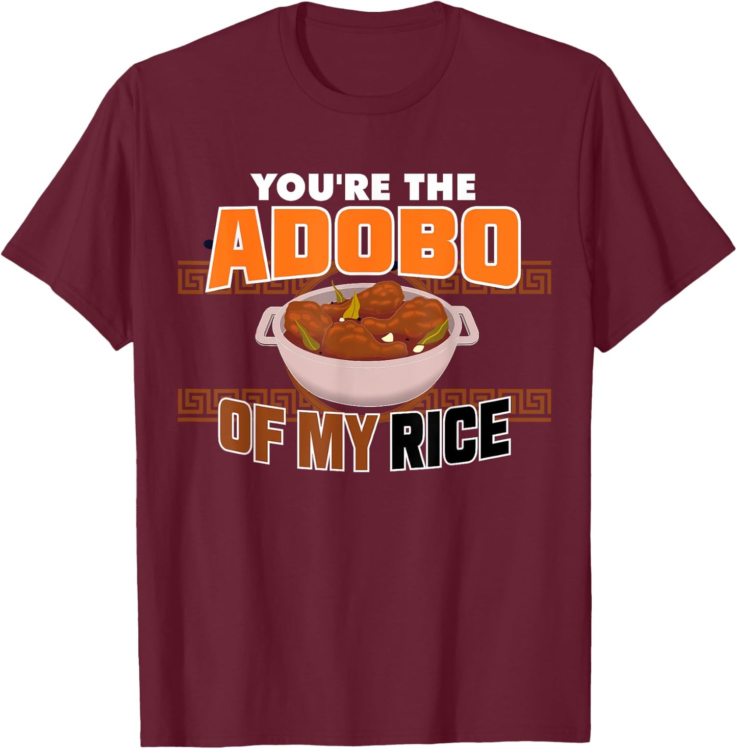 Funny You're The Chicken Adobo Of My Rice Philippine Food T-Shirt - T-Shirt | Maroon