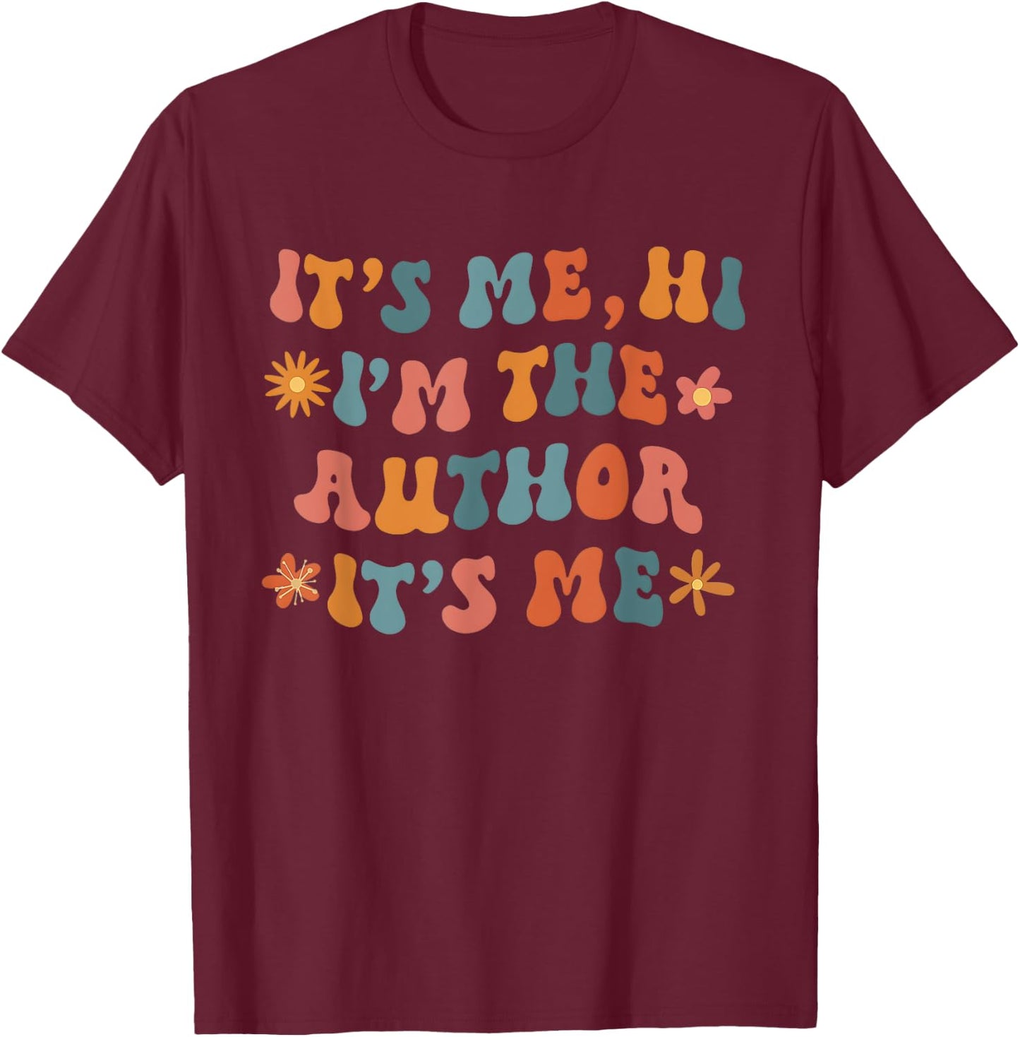 It's Me Hi, I'm the Author It's Me For Writers Novel Writing T-Shirt - T-Shirt | Maroon