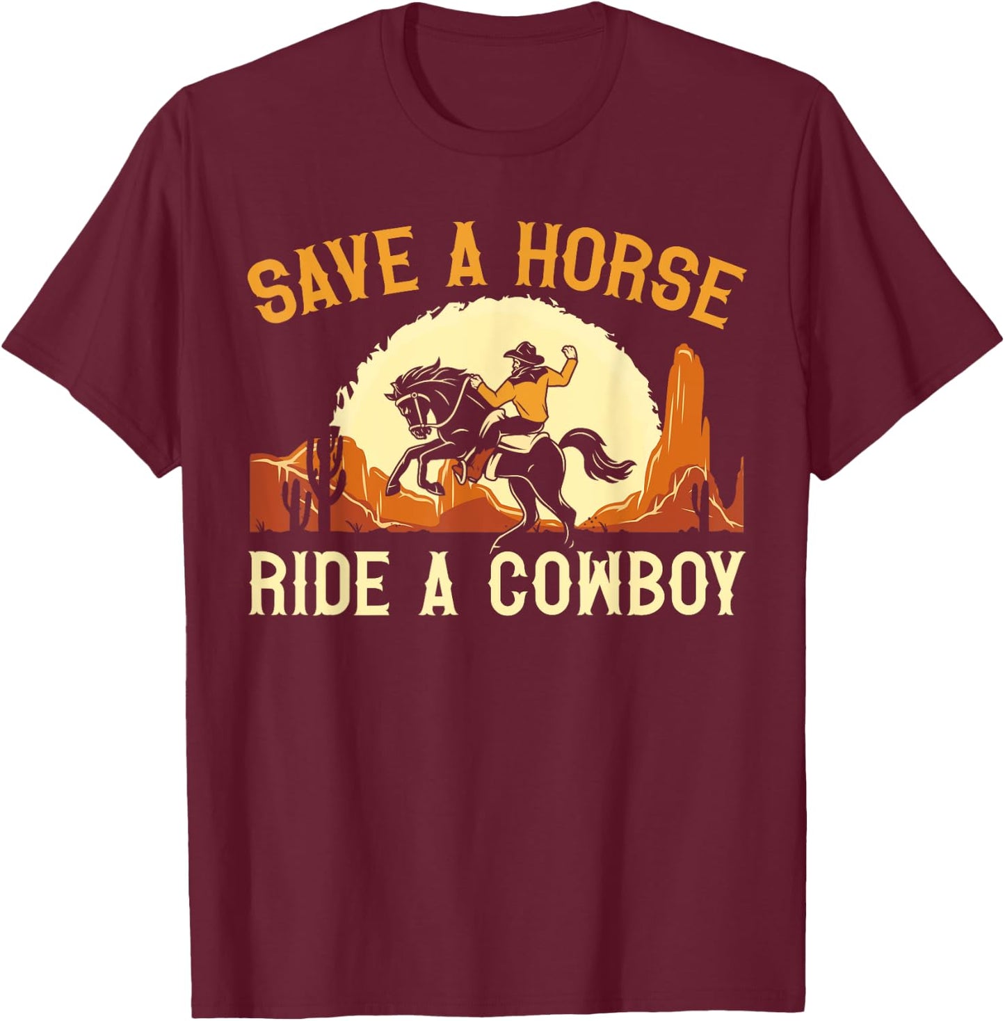 Save A Horse Ride A Cowboy Western Rodeo Horseback Riding T-Shirt - T-Shirt | Maroon