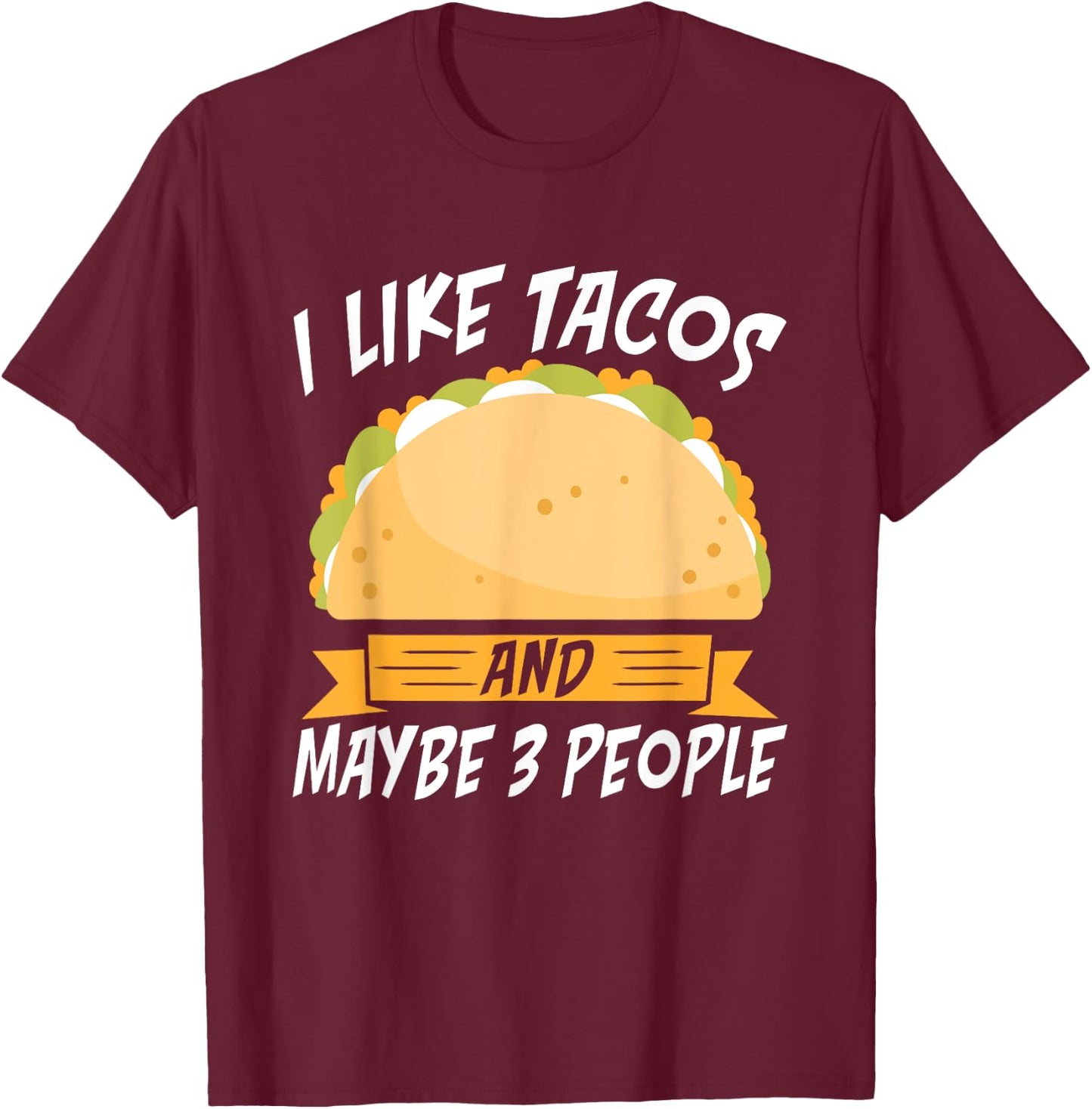 I like Tacos and maybe 3 People Mexican food love Taco T-Shirt - T-Shirt | Maroon