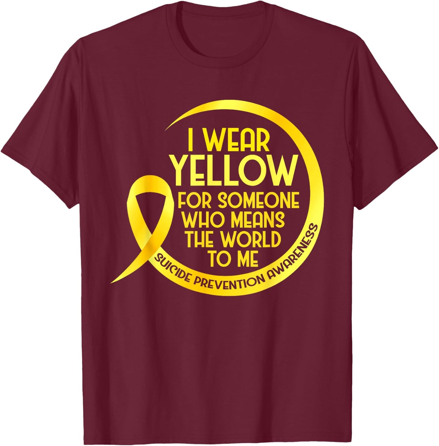 Suicide Prevention Awareness Yellow Ribbon I Wear Yellow For T-Shirt - T-Shirt | Maroon