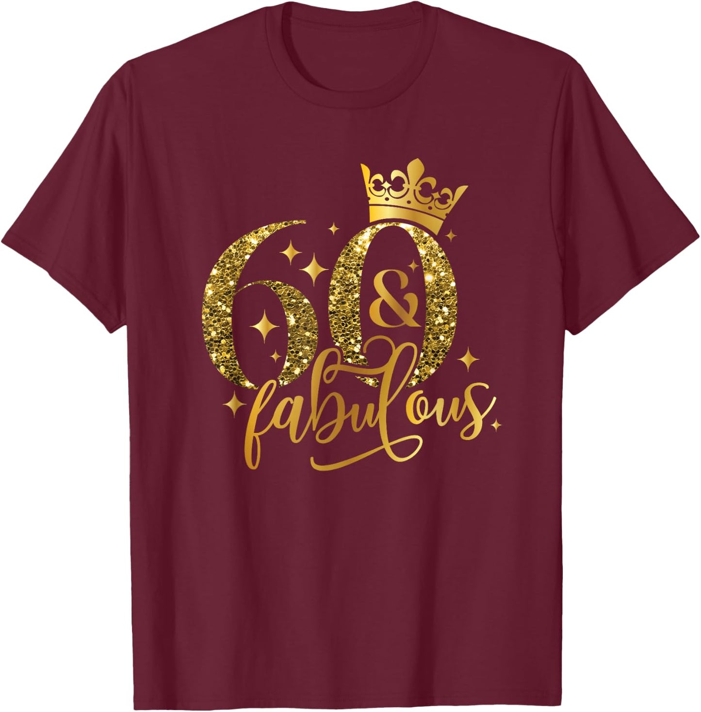 60 And Fabulous Happy Birthday To Me 60th Birthday Women T-Shirt - T-Shirt | Maroon