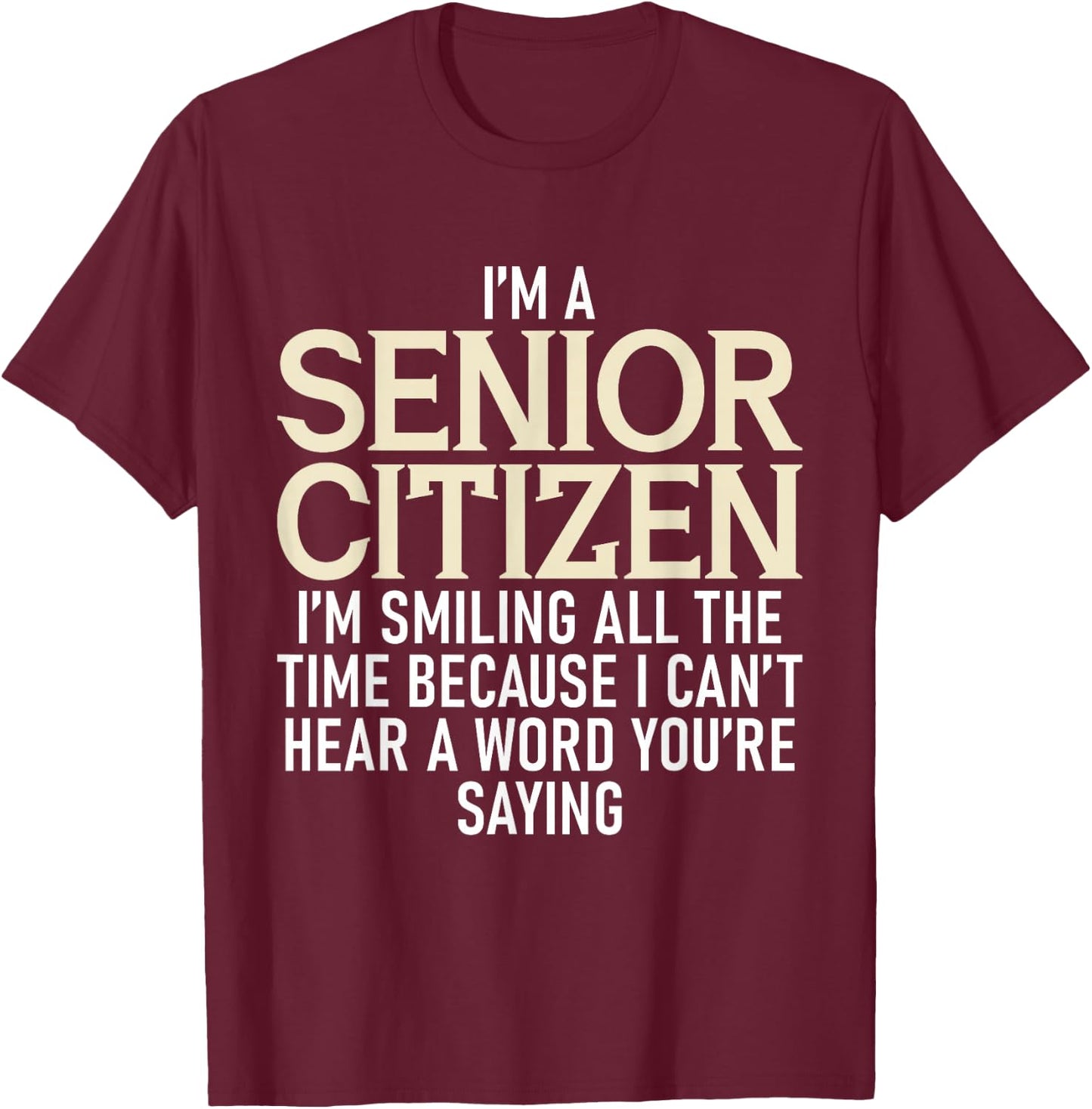 I'm A Senior Citizen I'm Smiling All The Time Grandparents T-Shirt - T-Shirt | Maroon