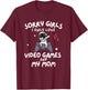 Sorry Girls I Only Love Video Games And My Mom Boy Gamer T-Shirt - T-Shirt | Maroon