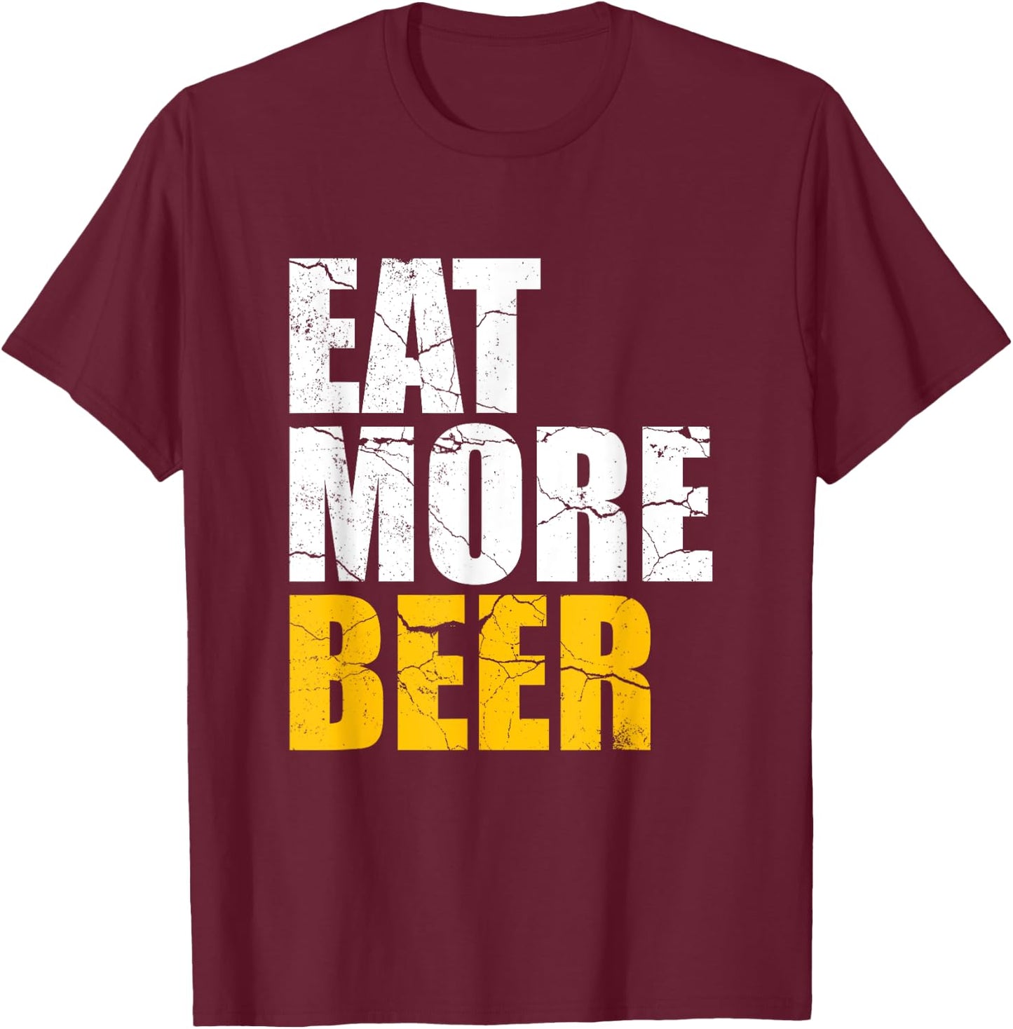 Funny Eat More Beer | Alcohol Drinker | Craft Beer Lover T-Shirt - T-Shirt | Maroon