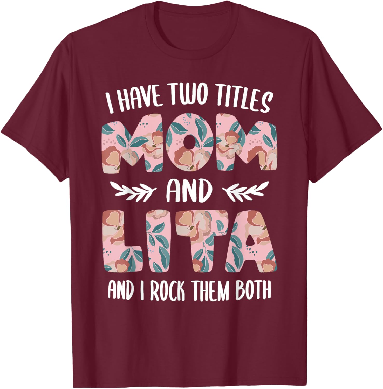 Lita Shirts Cute I have two Titles Mom and Lita T-Shirt - T-Shirt | Maroon