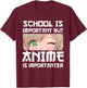 Anime Merch School Is Important But Anime is Importanter T-Shirt - T-Shirt | Maroon