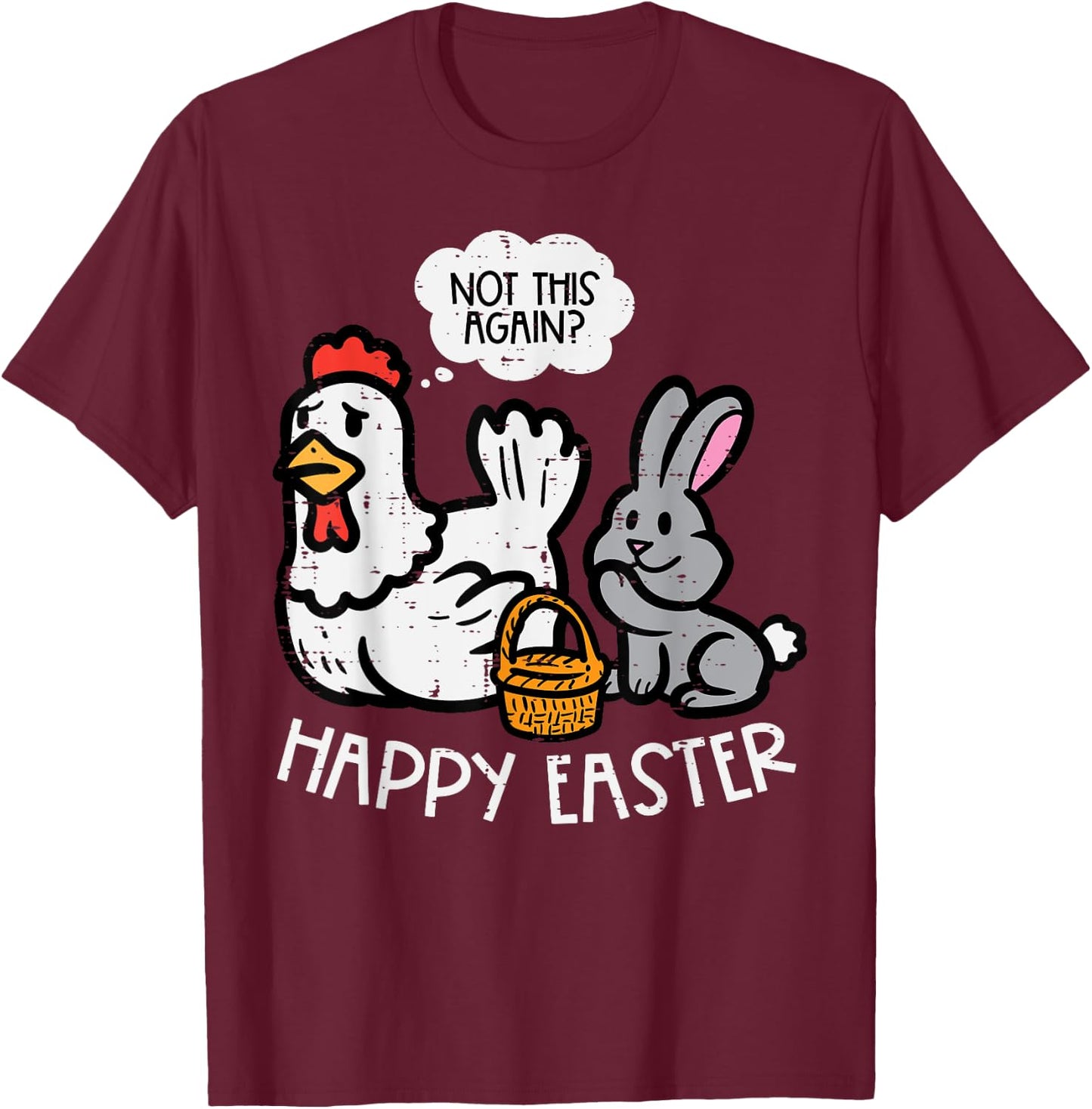 Happy Easter Bunny Chicken Not Again Funny Men Women Kids T-Shirt - T-Shirt | Maroon