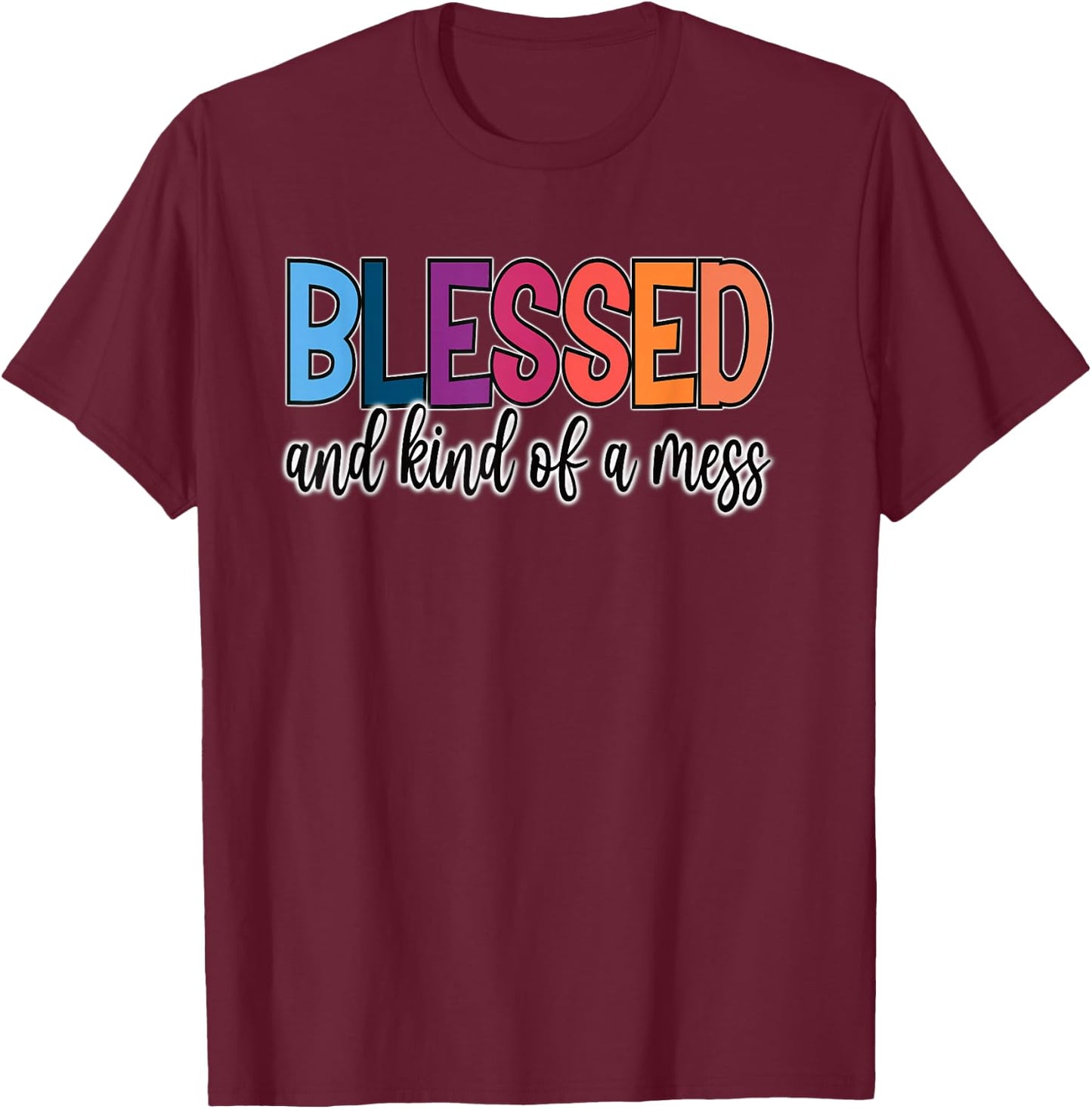 Blessed and Kind of a Mess T-Shirt - T-Shirt | Maroon