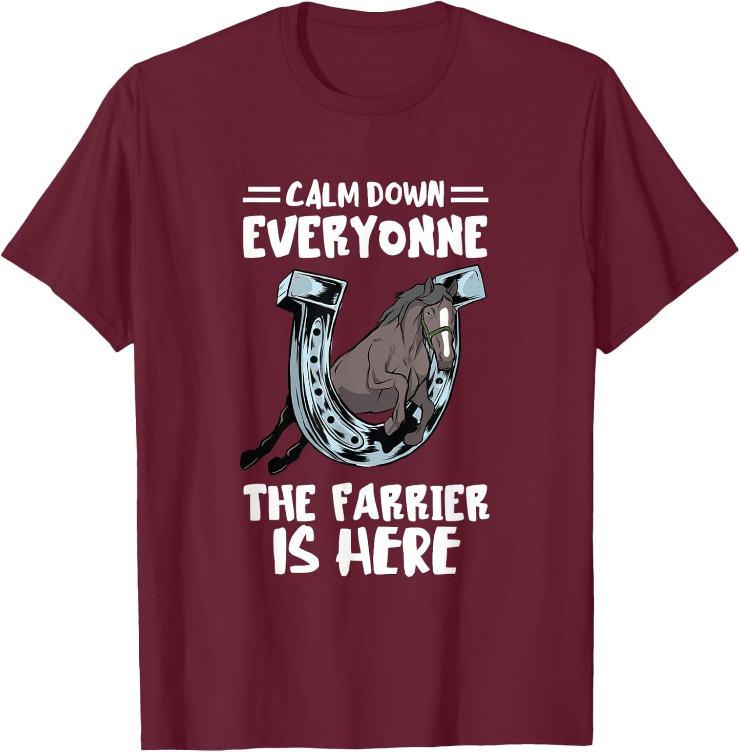Farrier Calm Down Everyone Hoof Horseshoe Trimming Equine T-Shirt - T-Shirt | Maroon