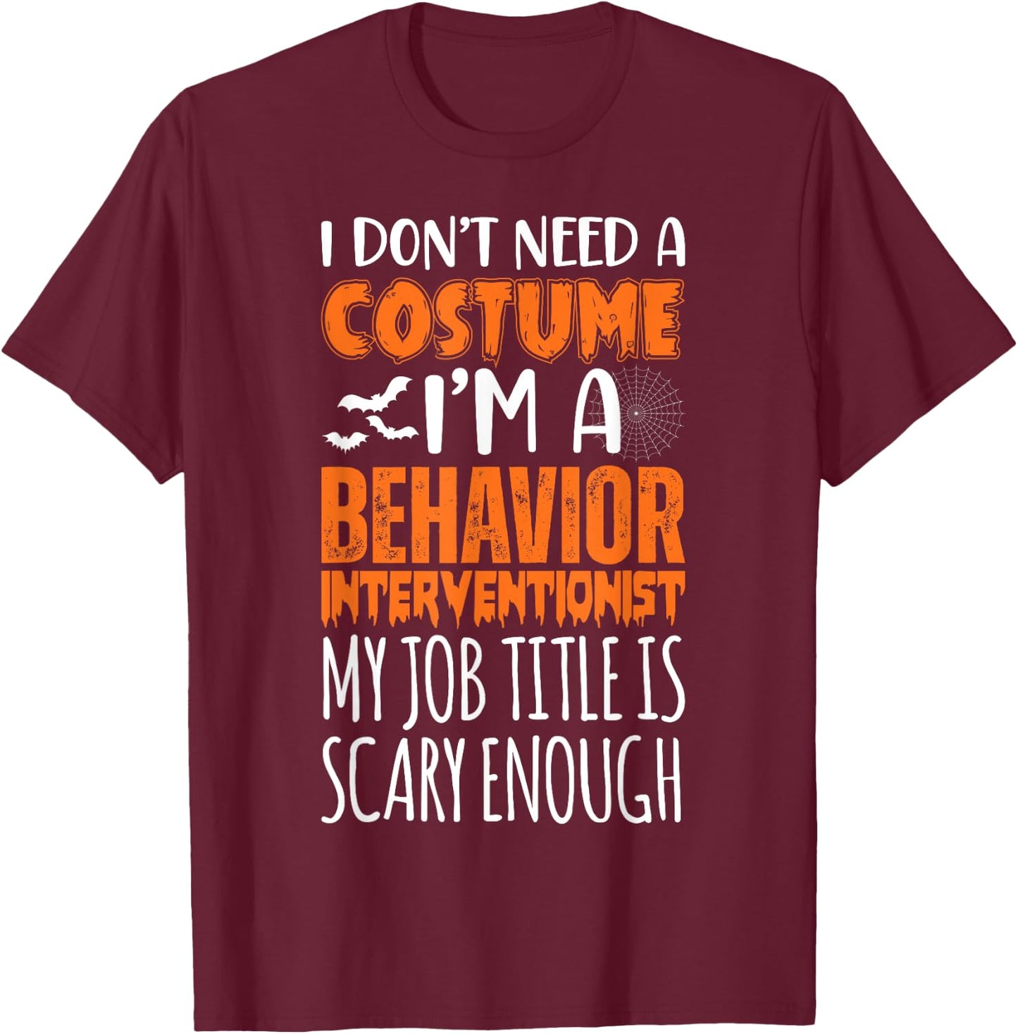 I'm A Behavior Interventionist Job Is Scary Funny Halloween T-Shirt - T-Shirt | Maroon