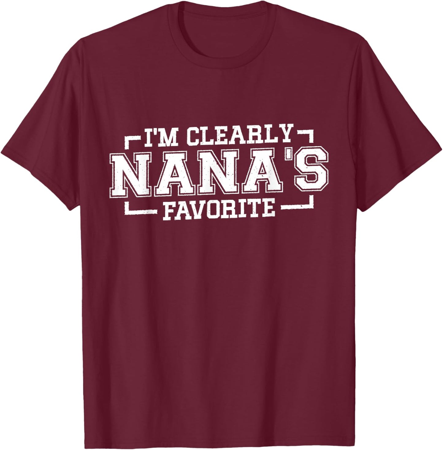 I'm Clearly Nana's Favorite, Grandson Granddaughter Grandma T-Shirt - T-Shirt | Maroon