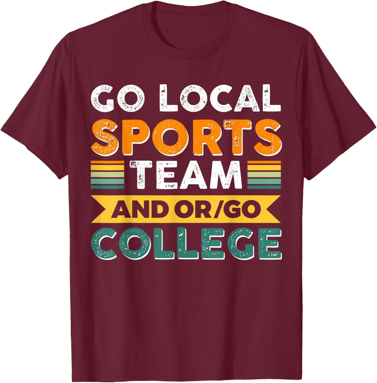 Go Local Sports Team and or Go College T-Shirt - T-Shirt | Maroon