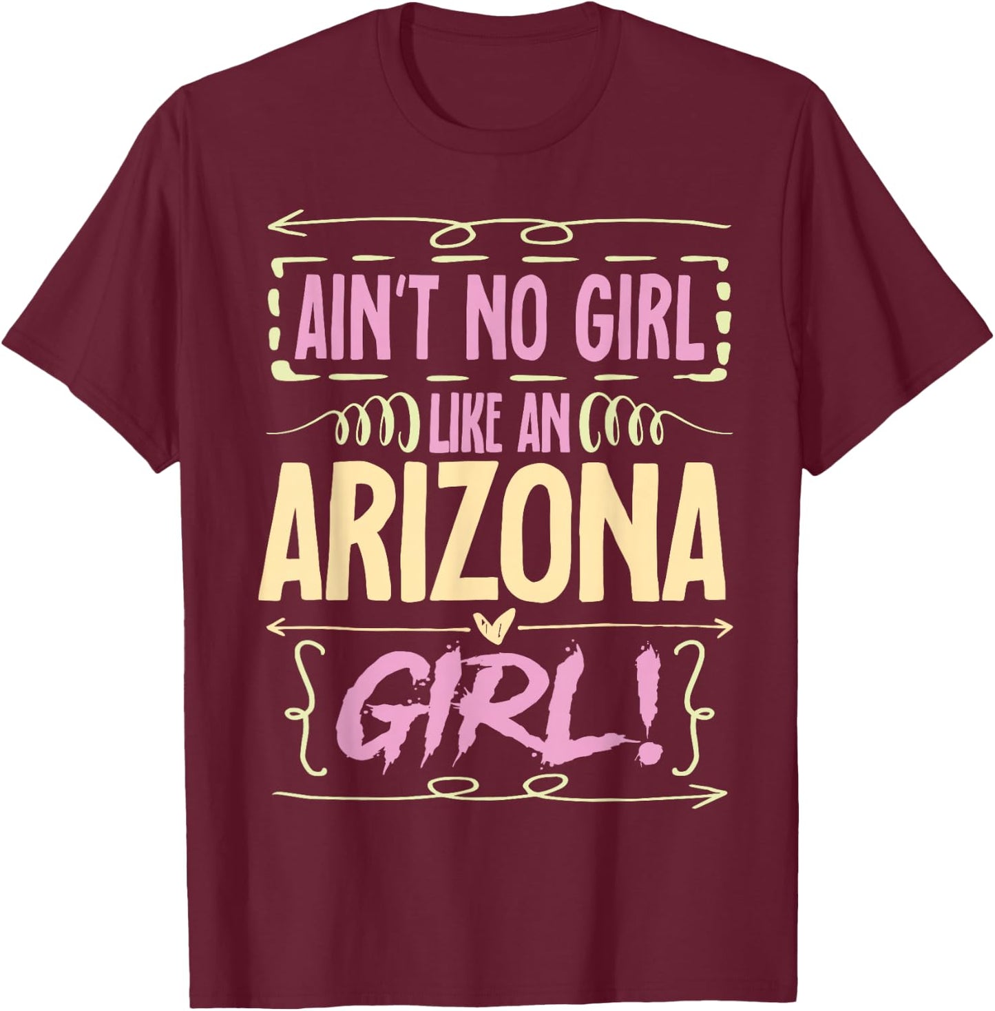 Arizona Woman Ain´t No Girl Like An Arizona Girl T-Shirt - T-Shirt | Maroon