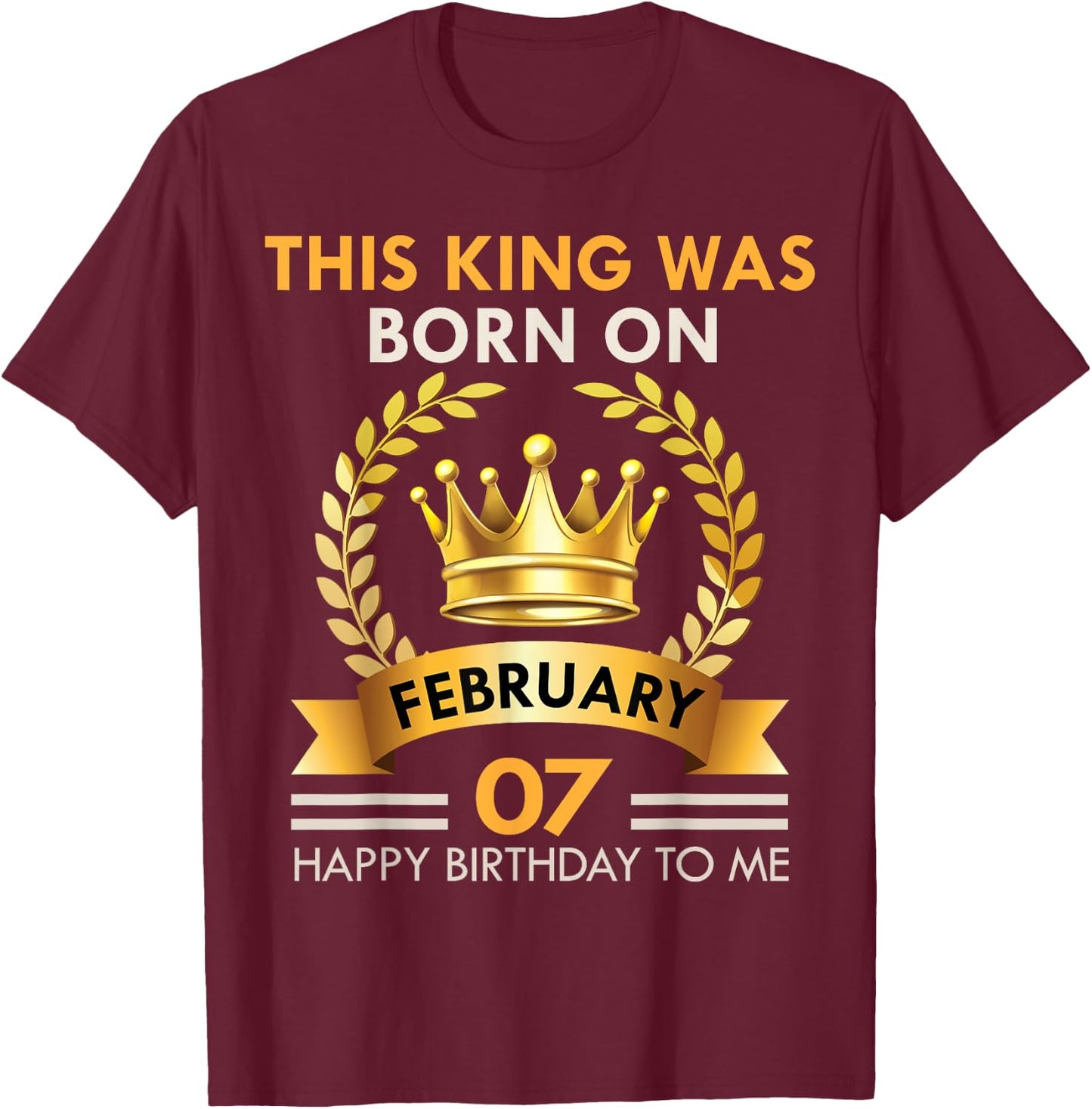 This KING Was Born On February 7 - Happy Birthday Boys Men T-Shirt - T-Shirt | Maroon