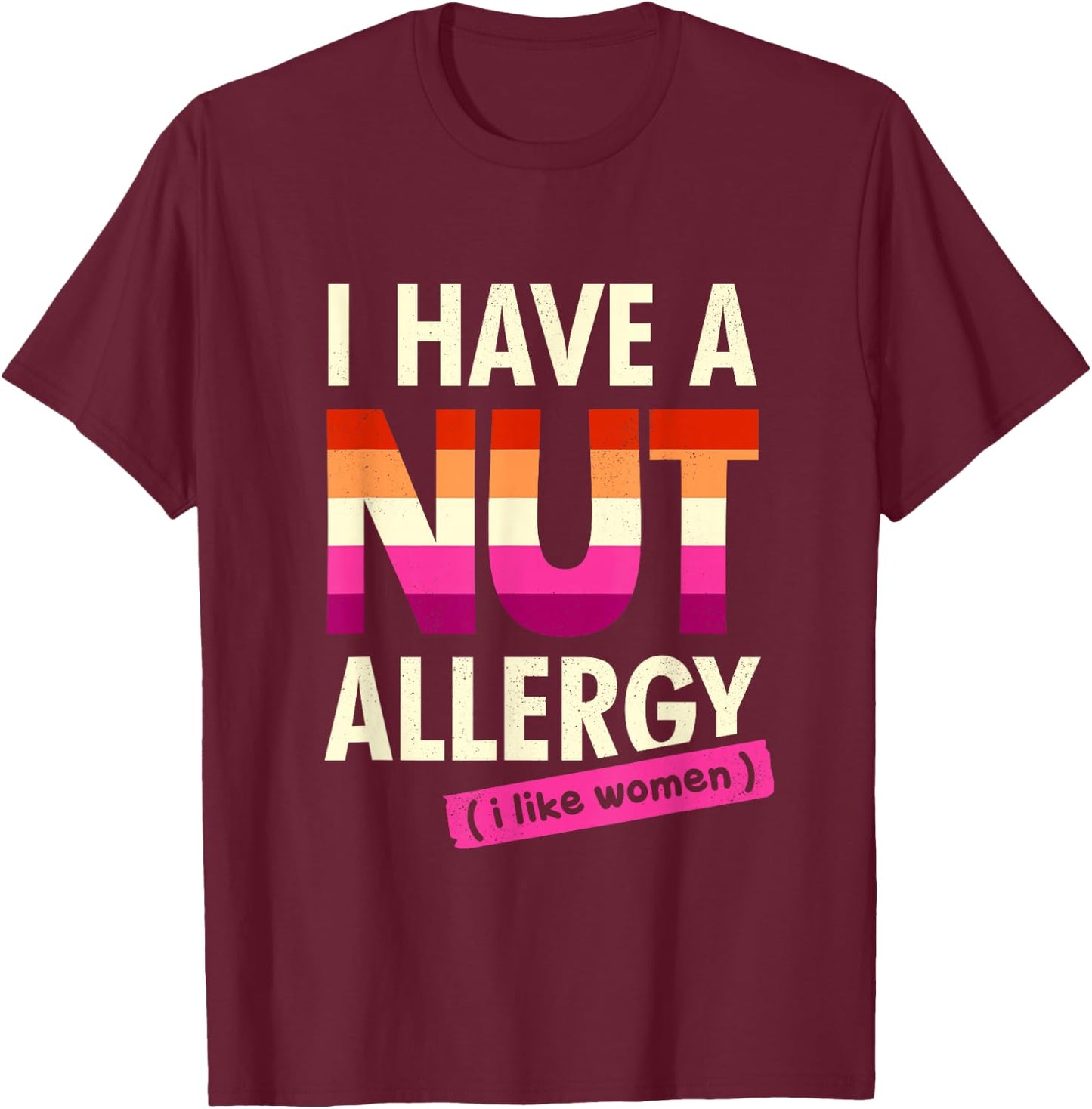 Women's Funny Lesbian Shirt I Have a Nut Allergy Lesbian T-Shirt - T-Shirt | Maroon