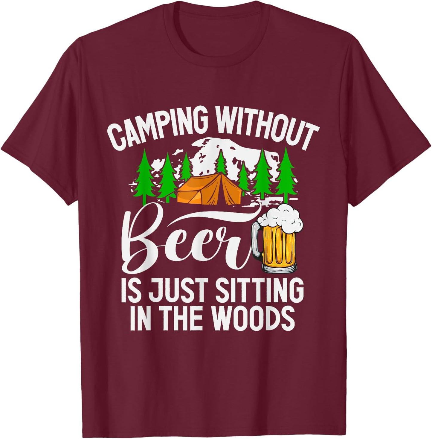 Camping Without Beer Is Just Sitting In The Woods Campfire T-Shirt - T-Shirt | Maroon