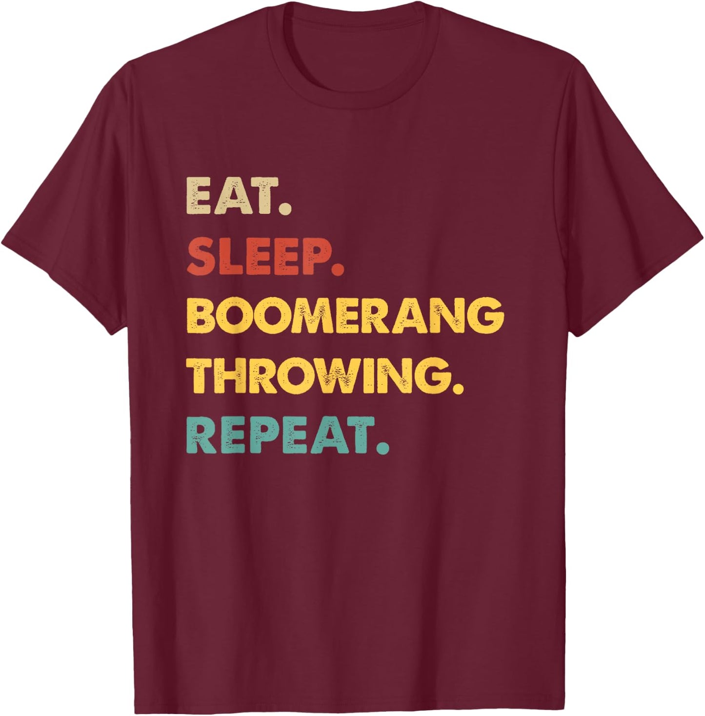 Eat Sleep Boomerang-Throwing Repeat Funny Boomerang-Throwing T-Shirt - T-Shirt | Maroon
