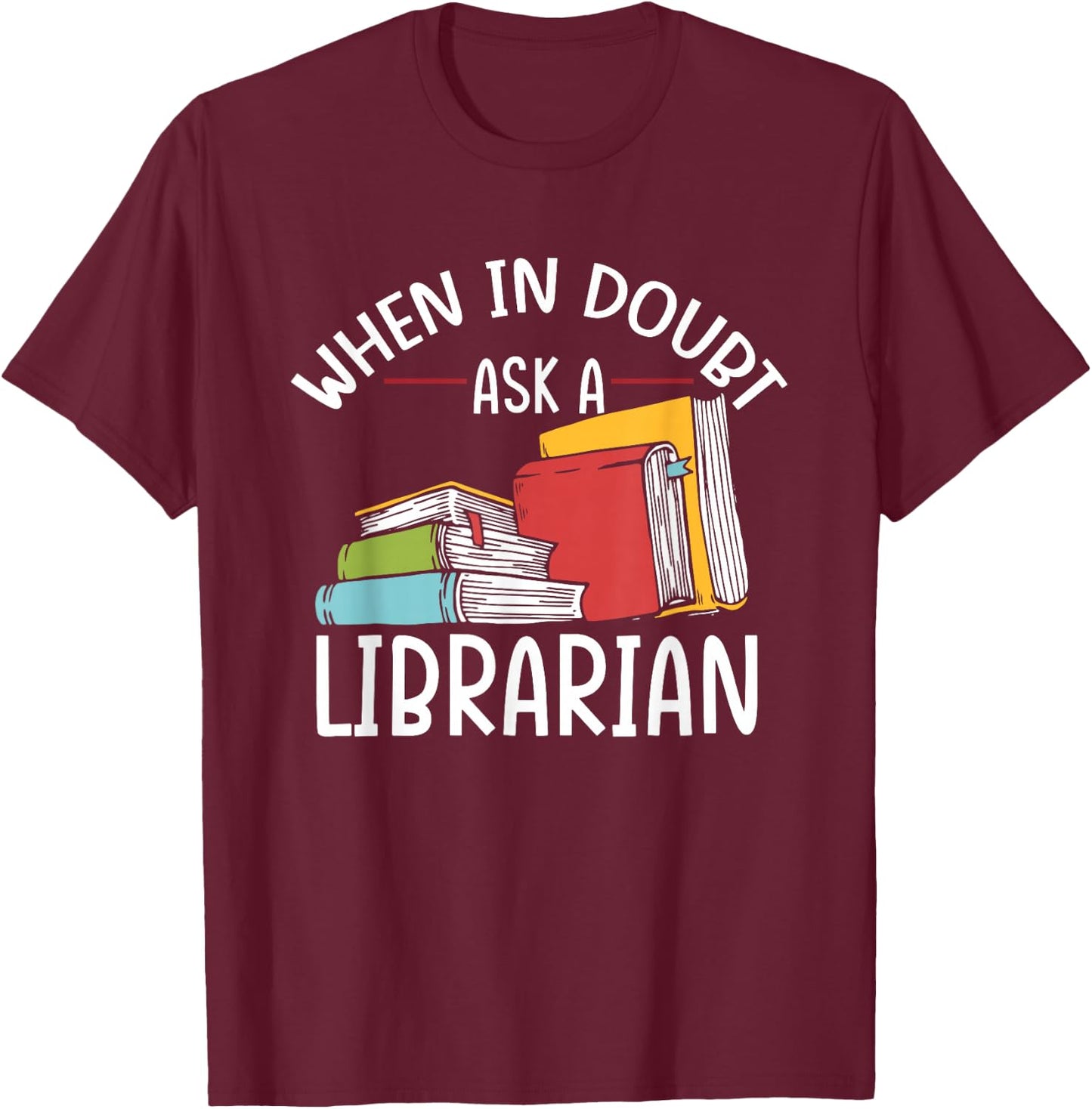 When In Doubt Ask Librarian | Books Reading | Librarian T-Shirt - T-Shirt | Maroon