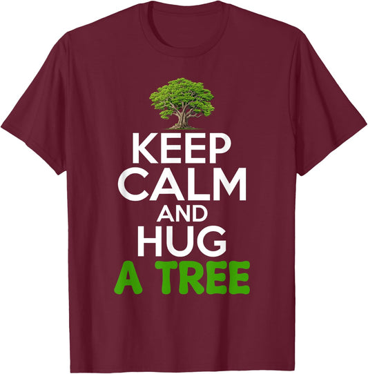 Keep Calm And Hug A Tree Tree Hugger Environmentalist T-Shirt - T-Shirt | Maroon