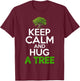 Keep Calm And Hug A Tree Tree Hugger Environmentalist T-Shirt - T-Shirt | Maroon