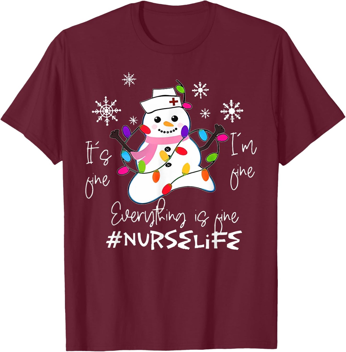 It's Fine I'm Fine Everything Is Fine Nurse Xmas Snowman T-Shirt - T-Shirt | Maroon