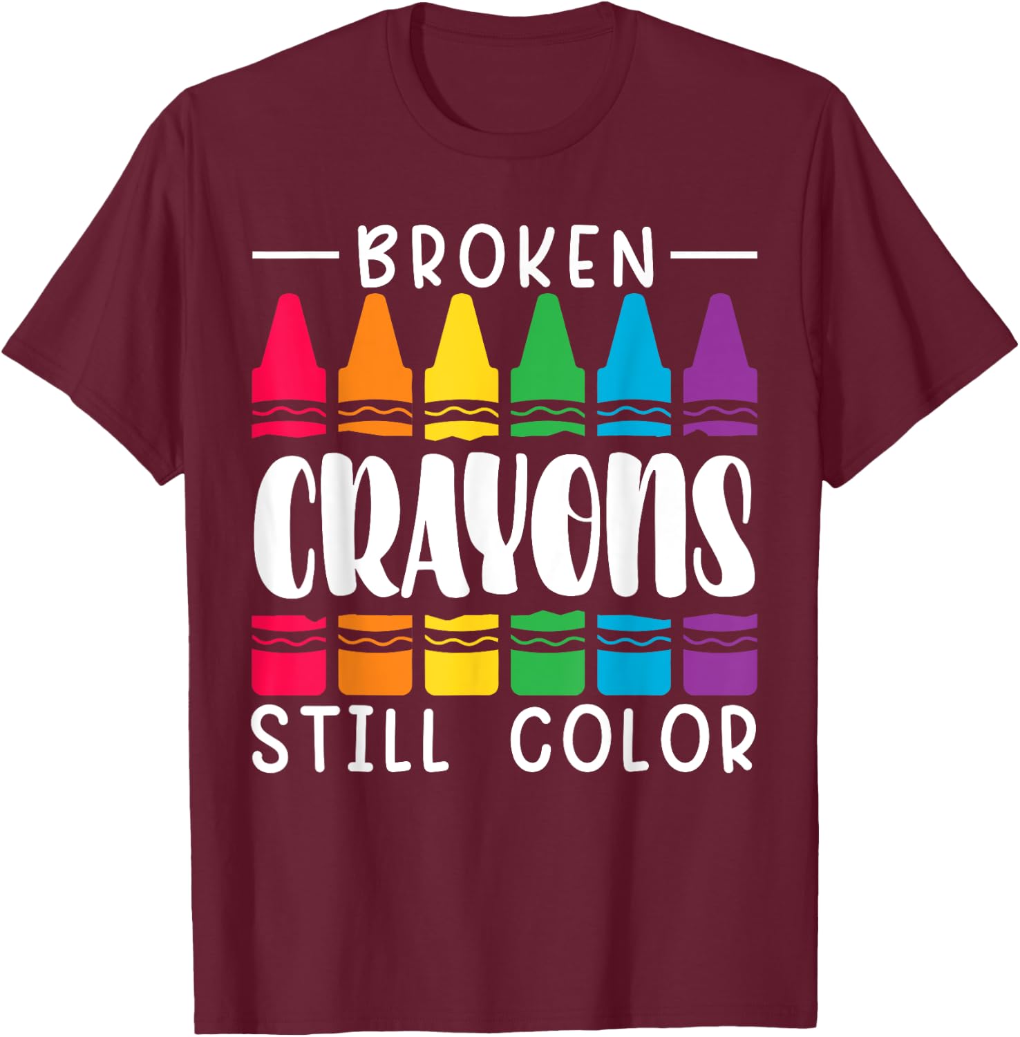 Broken Crayons Still Have Color Mental Health Awareness T-Shirt - T-Shirt | Maroon