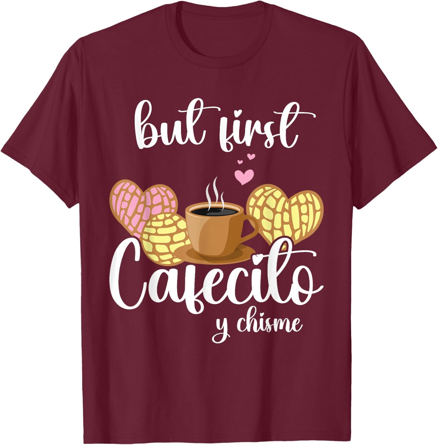 But First Cafecito Y Pan Dulce Cafe Cute Spanish Pun Coffee T-Shirt - T-Shirt | Maroon