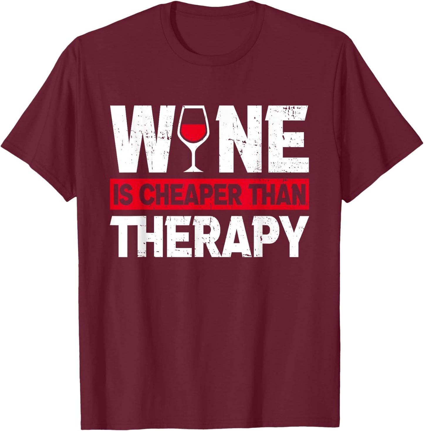 Wine Is Cheaper Than Funny Therapy Wine Drinking Lover Dad T-Shirt - T-Shirt | Maroon